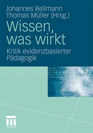 Wissen, was wirkt: Kritik evidenzbasierter Pädagogik de Johannes Bellmann