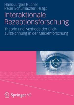 Interaktionale Rezeptionsforschung: Theorie und Methode der Blickaufzeichnung in der Medienforschung de Hans-Jürgen Bucher