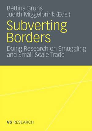 Subverting Borders: Doing Research on Smuggling and Small-Scale Trade de Bettina Bruns