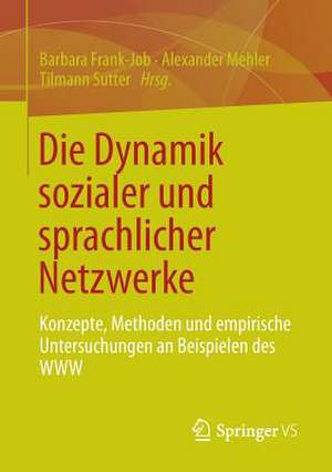 Die Dynamik sozialer und sprachlicher Netzwerke: Konzepte, Methoden und empirische Untersuchungen an Beispielen des WWW de Barbara Frank-Job