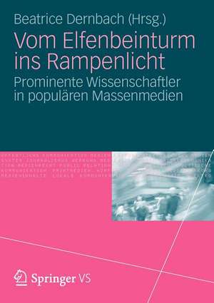 Vom Elfenbeinturm ins Rampenlicht: Prominente Wissenschaftler in populären Massenmedien de Beatrice Dernbach