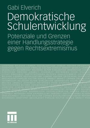 Demokratische Schulentwicklung: Potenziale und Grenzen einer Handlungsstrategie gegen Rechtsextremismus de Gabi Elverich