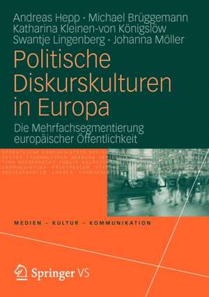 Politische Diskurskulturen in Europa: Die Mehrfachsegmentierung europäischer Öffentlichkeit de Andreas Hepp