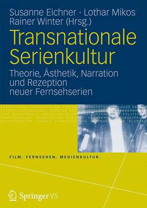 Transnationale Serienkultur: Theorie, Ästhetik, Narration und Rezeption neuer Fernsehserien de Susanne Eichner