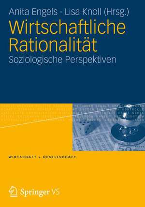 Wirtschaftliche Rationalität: Soziologische Perspektiven de Anita Engels