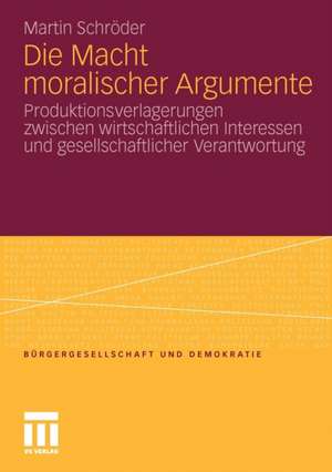 Die Macht moralischer Argumente: Produktionsverlagerungen zwischen wirtschaftlichen Interessen und gesellschaftlicher Verantwortung de Martin Schröder