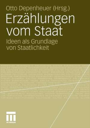 Erzählungen vom Staat: Ideen als Grundlage von Staatlichkeit de Otto Depenheuer