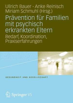 Prävention für Familien mit psychisch kranken Eltern: Bedarf, Koordination, Praxiserfahrung de Ullrich Bauer