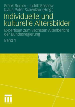 Individuelle und kulturelle Altersbilder: Expertisen zum Sechsten Altenbericht der Bundesregierung. Band 1 de Frank Berner