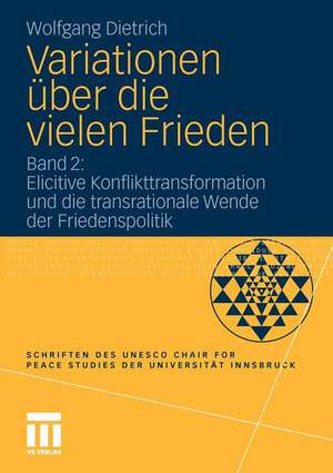 Variationen über die vielen Frieden: Band 2: Elicitive Konflikttransformation und die transrationale Wende der Friedenspolitik de Wolfgang Dietrich