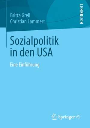 Sozialpolitik in den USA: Eine Einführung de Britta Grell