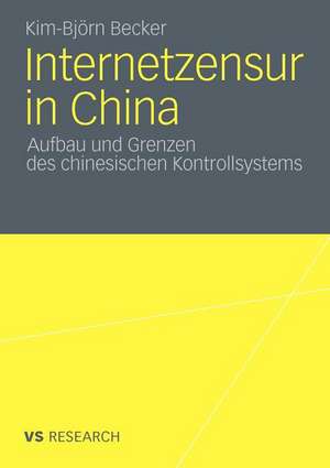 Internetzensur in China: Aufbau und Grenzen des chinesischen Kontrollsystems de Kim-Björn Becker