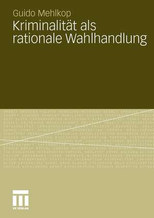 Kriminalität als rationale Wahlhandlung: Eine Erweiterung des Modells der subjektiven Werterwartung und dessen empirische Überprüfung de Guido Mehlkop