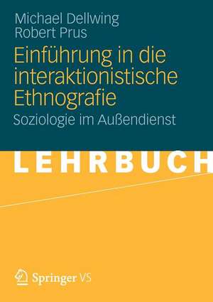 Einführung in die Interaktionistische Ethnografie: Soziologie im Außendienst de Michael Dellwing