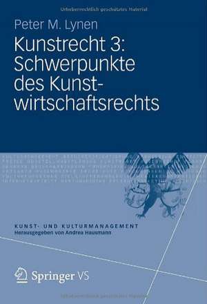 Kunstrecht 3: Schwerpunkte des Kunstwirtschaftsrechts de Peter M. Lynen