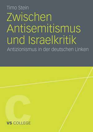 Zwischen Antisemitismus und Israelkritik: Antizionismus in der deutschen Linken de Timo Stein