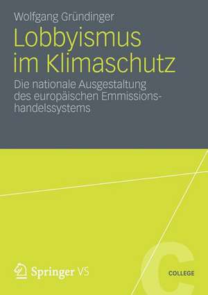 Lobbyismus im Klimaschutz: Die nationale Ausgestaltung des europäischen Emissionshandelssystems de Wolfgang Gründinger