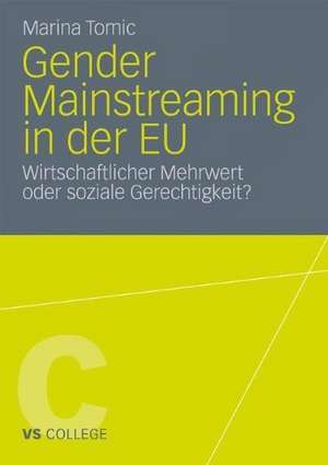 Gender Mainstreaming in der EU: Wirtschaftlicher Mehrwert oder soziale Gerechtigkeit? de Marina Tomic