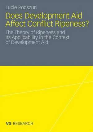 Does Development Aid Affect Conflict Ripeness?: The Theory of Ripeness and Its Applicability in the Context of Development Aid de Lucie Podszun