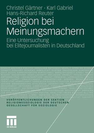 Religion bei Meinungsmachern: Eine Untersuchung bei Elitejournalisten in Deutschland de Christel Gärtner