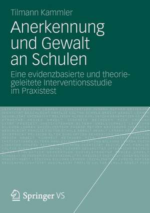 Anerkennung und Gewalt an Schulen: Eine evidenzbasierte und theoriegeleitete Interventionsstudie im Praxistest de Tilmann Kammler