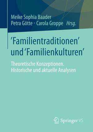 Familientraditionen und Familienkulturen: Theoretische Konzeptionen, historische und aktuelle Analysen de Meike Sophia Baader