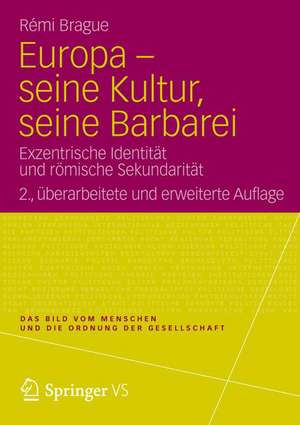 Europa - seine Kultur, seine Barbarei: Exzentrische Identität und römische Sekundarität de Rémi Brague