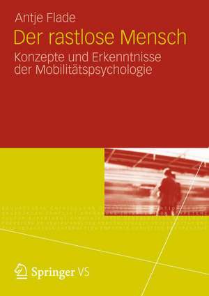 Der rastlose Mensch: Konzepte und Erkenntnisse der Mobilitätspsychologie de Antje Flade