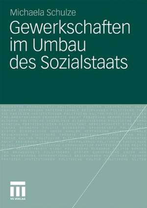 Gewerkschaften im Umbau des Sozialstaats: Der Einfluss der Dachverbände im Welfare-to-Work-Reformprozess in Dänemark, Deutschland und den USA de Michaela Schulze