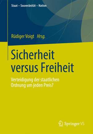 Sicherheit versus Freiheit: Verteidigung der staatlichen Ordnung um jeden Preis? de Rüdiger Voigt