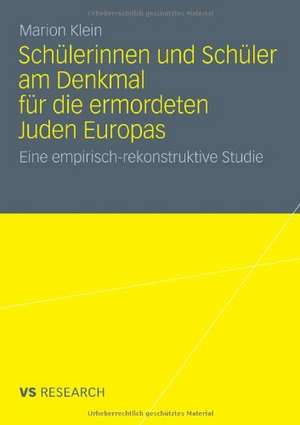 Schülerinnen und Schüler am Denkmal für die ermordeten Juden Europas: Eine empirisch-rekonstruktive Studie de Marion Klein