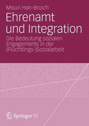 Ehrenamt und Integration: Die Bedeutung sozialen Engagements in der (Flüchtlings-)Sozialarbeit de Misun Han-Broich