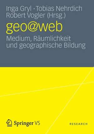 geo@web: Medium, Räumlichkeit und geographische Bildung de Inga Gryl