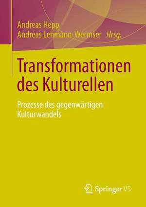 Transformationen des Kulturellen: Prozesse des gegenwärtigen Kulturwandels de Andreas Hepp