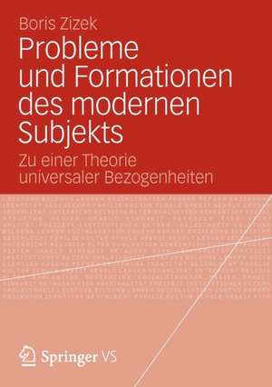 Probleme und Formationen des modernen Subjekts: Zu einer Theorie universaler Bezogenheiten de Boris Zizek