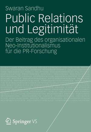 Public Relations und Legitimität: Der Beitrag des organisationalen Neo-Institutionalismus für die PR-Forschung de Swaran Sandhu