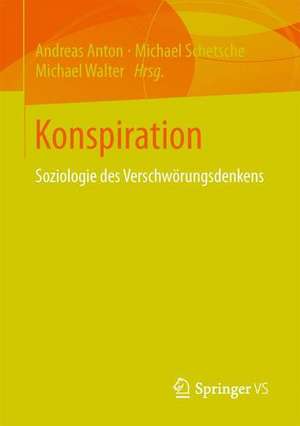 Konspiration: Soziologie des Verschwörungsdenkens de Andreas Anton