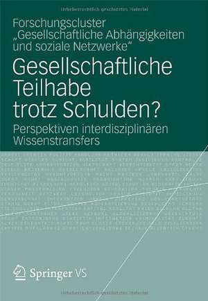 Gesellschaftliche Teilhabe trotz Schulden?: Perspektiven interdisziplinären Wissenstransfers de Forschungscluster 'Gesellschaftlich