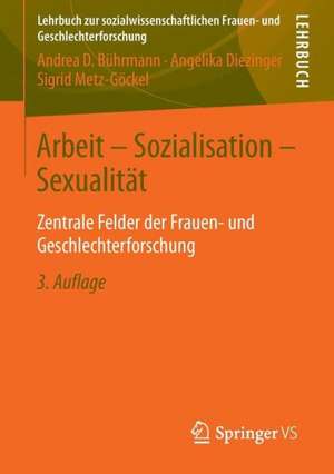 Arbeit - Sozialisation - Sexualität: Zentrale Felder der Frauen- und Geschlechterforschung de Andrea D. Bührmann