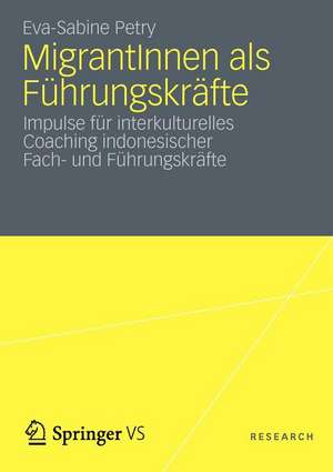 MigrantInnen als Führungskräfte: Impulse für interkulturelles Coaching indonesischer Fach- und Führungskräfte de Eva-Sabine Petry