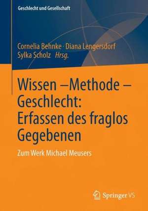 Wissen – Methode – Geschlecht: Erfassen des fraglos Gegebenen de Cornelia Behnke