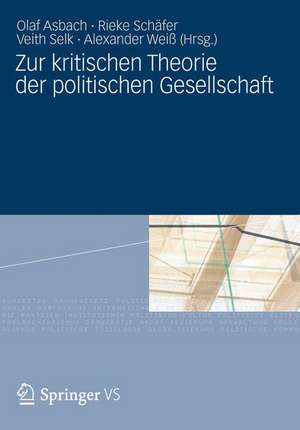 Zur kritischen Theorie der politischen Gesellschaft: Festschrift für Michael Th. Greven zum 65. Geburtstag de Olaf Asbach