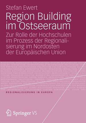 Region Building im Ostseeraum: Zur Rolle der Hochschulen im Prozess der Regionalisierung im Nordosten der Europäischen Union de Stefan Ewert