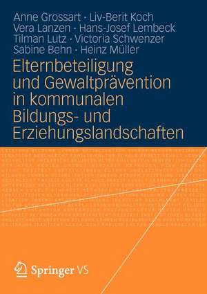 Elternbeteiligung und Gewaltprävention in kommunalen Bildungs- und Erziehungslandschaften: Modelle und Instrumente für die Praxis de Anne Grossart