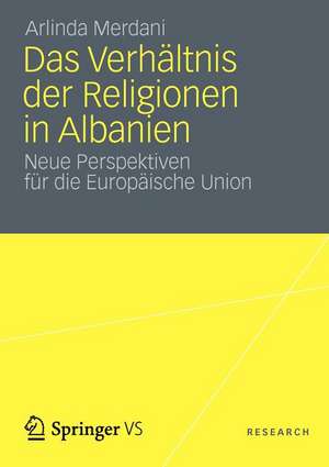 Das Verhältnis der Religionen in Albanien: Neue Perspektiven für die Europäische Union de Arlinda Merdani