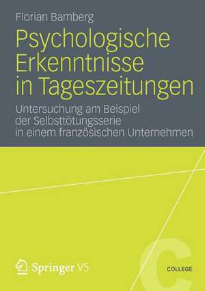 Psychologische Erkenntnisse in Tageszeitungen: Untersuchung am Beispiel der Selbsttötungsserie in einem französischen Unternehmen de Florian Bamberg