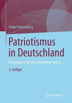 Patriotismus in Deutschland: Perspektiven für eine weltoffene Nation de Volker Kronenberg