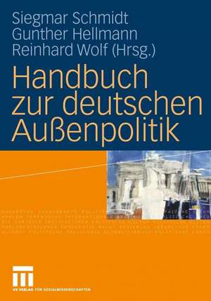 Handbuch zur deutschen Außenpolitik de Siegmar Schmidt