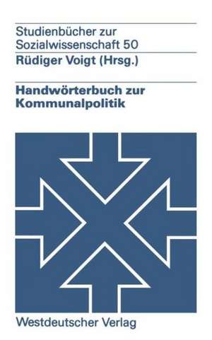 Handwörterbuch zur Kommunalpolitik de Rüdiger Voigt