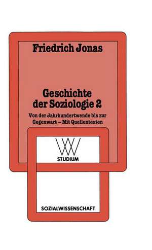 Geschichte der Soziologie 2: Von der Jahrhundertwende bis zur Gegenwart Mit Quellentexten de Friedrich Jonas